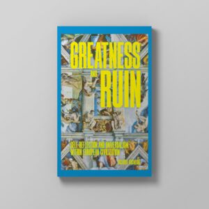 Greatness and Ruin by Ricardo Duchesne