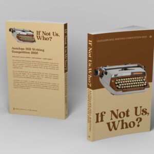 If Not Us, Who?: Antelope Hill Writing Competition 2025