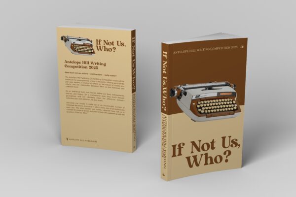 If Not Us, Who?: Antelope Hill Writing Competition 2025